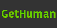 The fastest way to get customer service by phone, chat, email, or even by having the company call you back. GetHuman has millions of tricks and shortcuts to make sure you get help better and more quickly than ever before. �The ultimate customer tool.