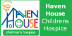 Haven House Children's Hospice is your local children's hospice service supporting families and care for children and young people with life-limiting conditions across North and East London and West Essex. We provide nursing care in the Hospice and community services at home. We are a registered charity and this year need to raise well over £1 million in public donations to deliver our services. This amounts to £3,835 a day, every day of the year.