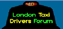 This is the No1 place for you to exchange your thoughts with your colleagues. Whether they are trade
related issues or not, your views are always welcome. We allow freedom of speech & democracy, something other blogs and websites don't. This forum is apolitical, and is open to all Licensed London Taxi drivers whether they are affiliated to a trade organisation or not!